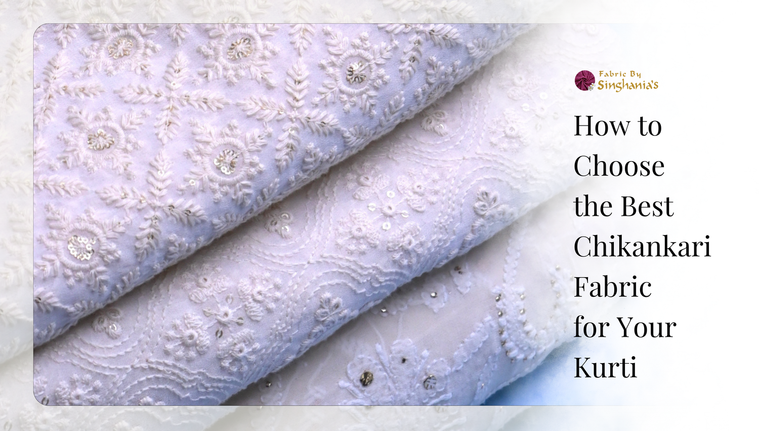 How to Choose the Best Chikankari Fabric for Your Kurti
